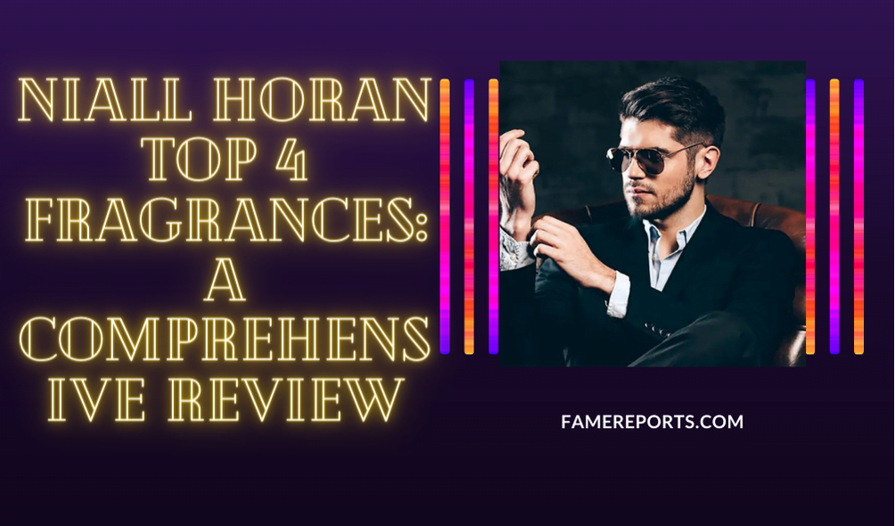 Niall Horan Top 4 Fragrances: A Comprehensive Review