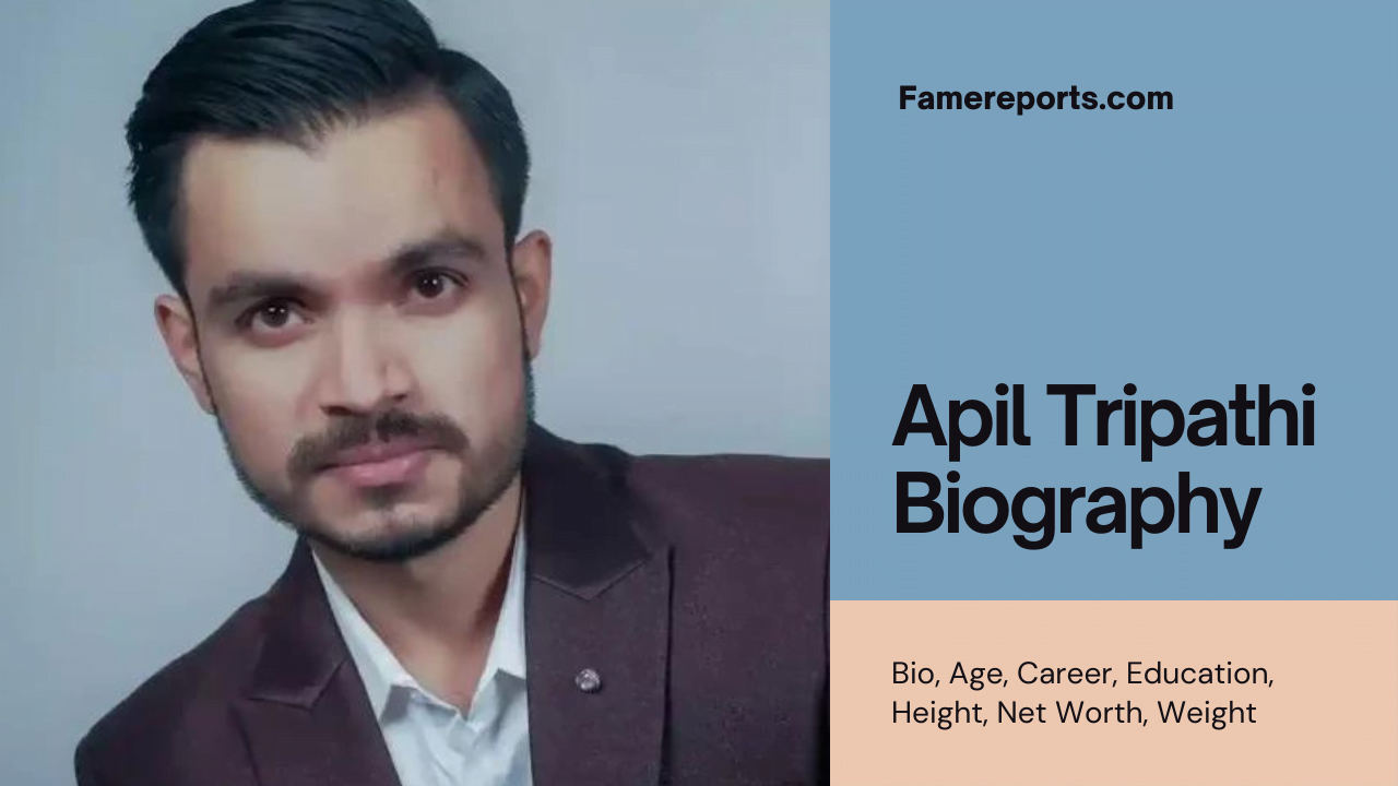 Apil Tripathi Bio, Age, Career, Education, Height, Net Worth, Weight