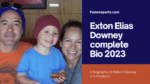 Exton Elias Downey: A Biography of Robert Downey Jr.'s Firstborn