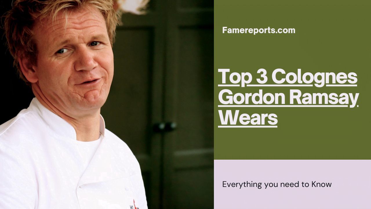 Top 3 Colognes Gordon Ramsay Wears With Full Reviews