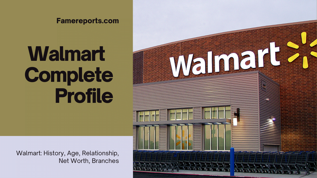 Walmart History, Age, Relationship, Net Worth, Branches
