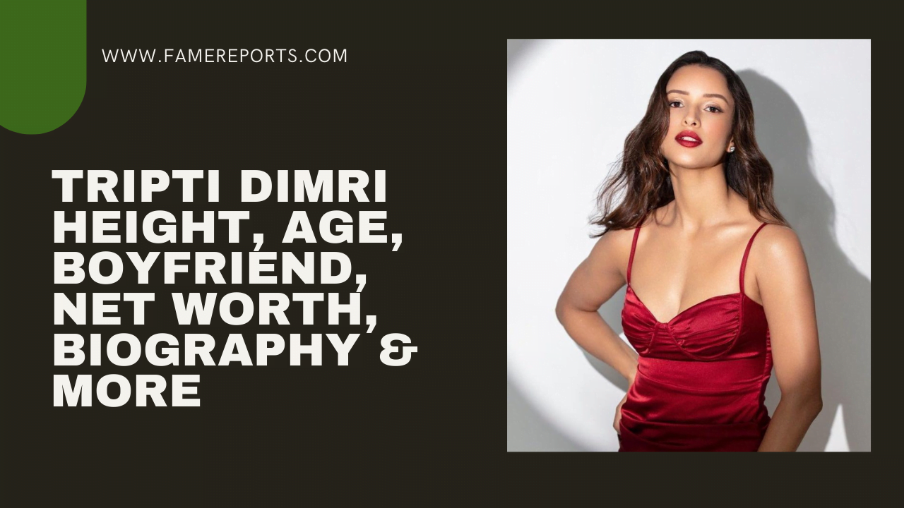 Animal Actress Tripti Dimri Height, Age, Boyfriend, Net Worth, Biography & More
