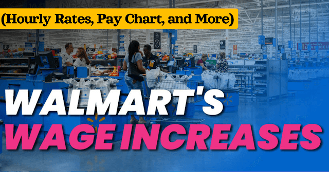 Walmart pay raise(Hourly Rates, Pay Chart, and More)