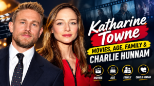 Katharine Towne Movies, Age, Family & Charlie Hunnam